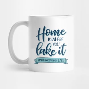 Home is Where You Lake It - Smith Mountain Lake Mug